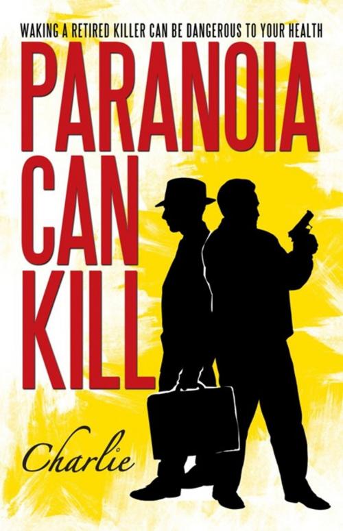 Cover of the book Paranoia Can Kill by Charlie, Trafford Publishing