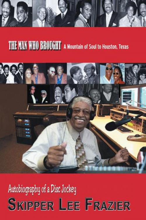 Cover of the book The Man Who Brought a Mountain of Soul to Houston, Texas by Skipper Lee Frazier, Trafford Publishing