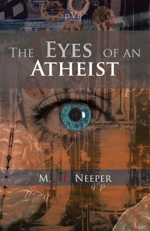 Cover of the book The Eyes of an Atheist by M. A. Neeper, Trafford Publishing