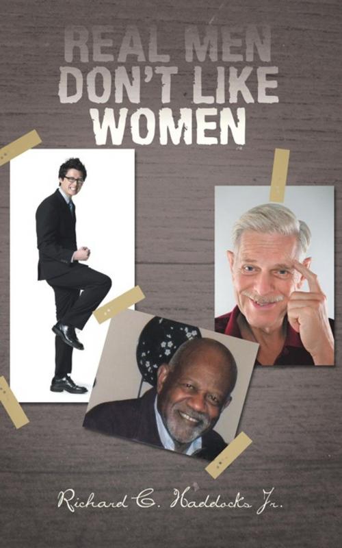Cover of the book Real Men Don’T Like Women by Richard C. Haddocks Jr., Trafford Publishing