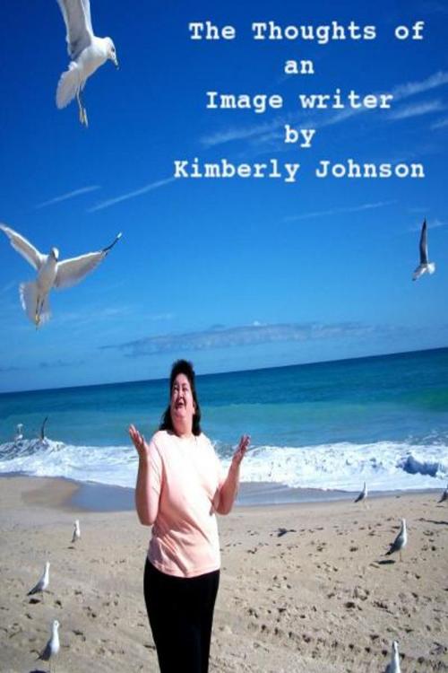Cover of the book The Thoughts of an Image Writer by Kimberly Johnson, Kimberly Johnson