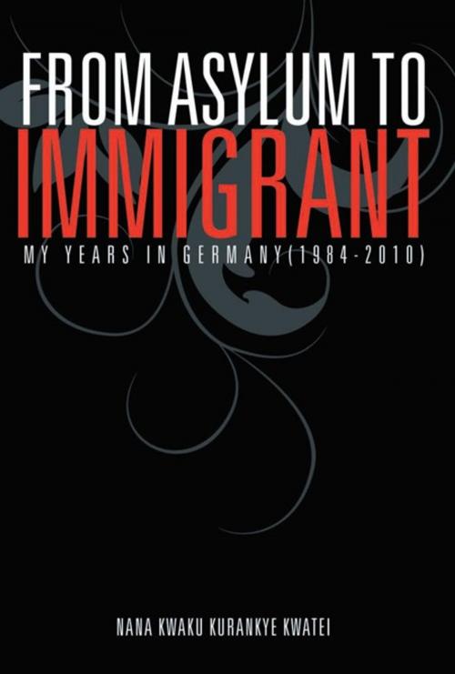 Cover of the book From Asylum to Immigrant by Nana Kwaku Kurankye Kwatei, AuthorHouse UK