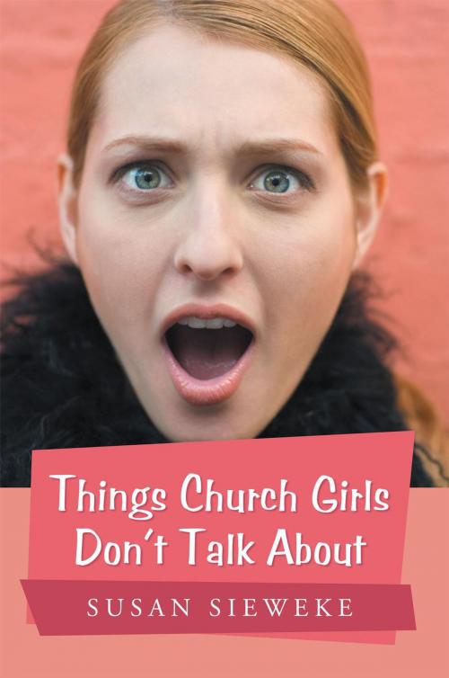 Cover of the book Things Church Girls Don't Talk About by Susan Sieweke, AuthorHouse