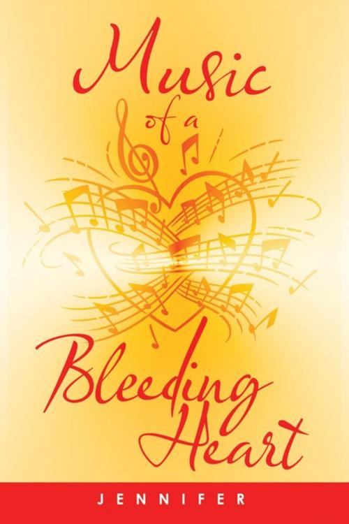 Cover of the book Music of a Bleeding Heart by Jennifer, AuthorHouse