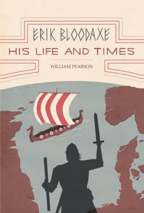 Cover of the book Erik Bloodaxe: His Life and Times by William Pearson, AuthorHouse UK
