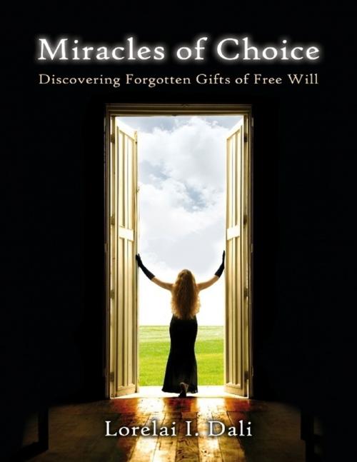 Cover of the book Miracles of Choice by Lorelai I. Dali, Lulu.com