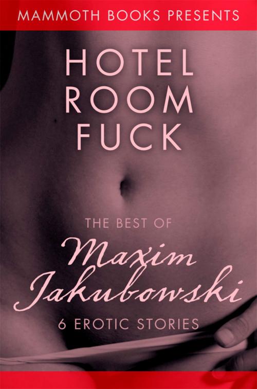 Cover of the book The Mammoth Book of Erotica presents The Best of Maxim Jakubowski by Maxim Jakubowski, Little, Brown Book Group