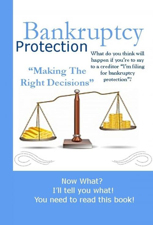 Cover of the book Bankruptcy Protection “Making The Right Decisions” by Keith Rossignol, Keith Rossignol
