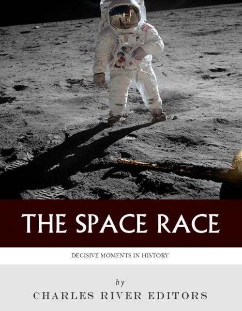 Cover of the book Decisive Moments in History: The Space Race by Charles River Editors, Charles River Editors