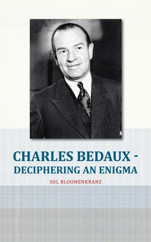 Cover of the book Charles Bedaux - Deciphering an Enigma by Sol Bloomenkranz, iUniverse