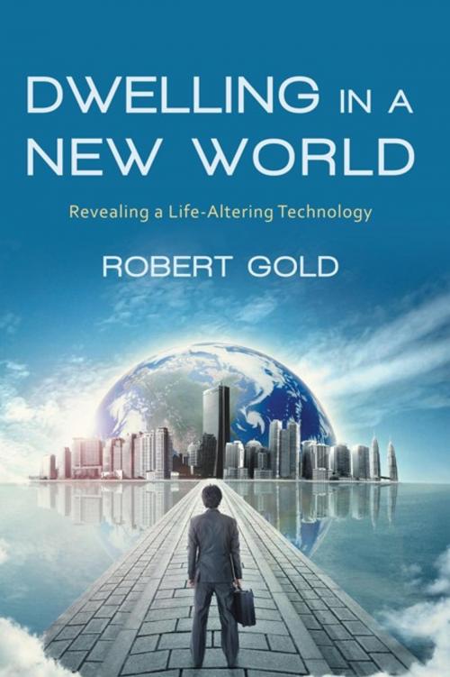 Cover of the book Dwelling in a New World by Robert Gold, iUniverse