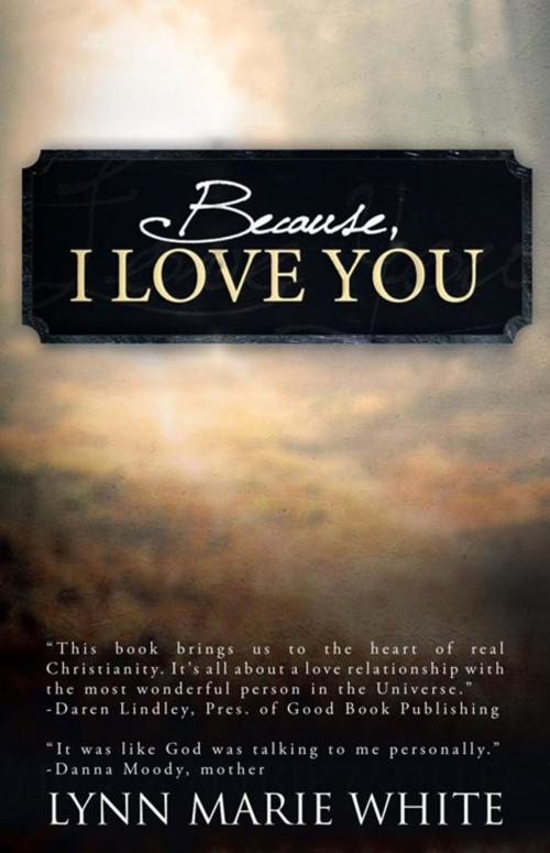 Cover of the book Because, I Love You by Lynn Marie White, iUniverse