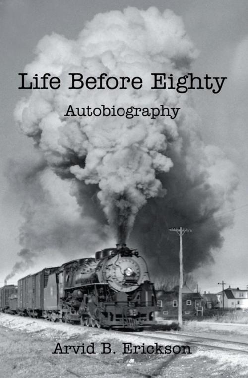 Cover of the book Life Before Eighty by Arvid B. Erickson, iUniverse