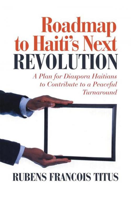 Cover of the book Roadmap to Haiti’S Next Revolution by Rubens Francois Titus, iUniverse