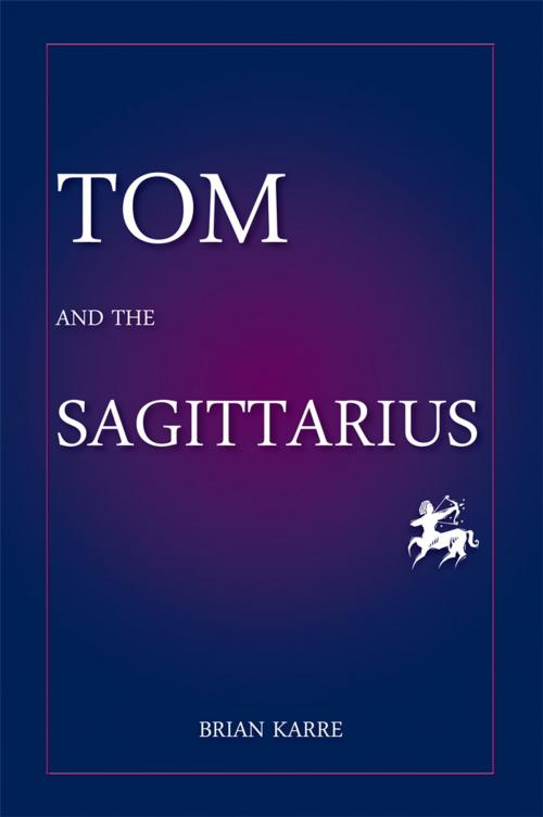 Cover of the book Tom and the Sagittarius by Brian Karre, iUniverse