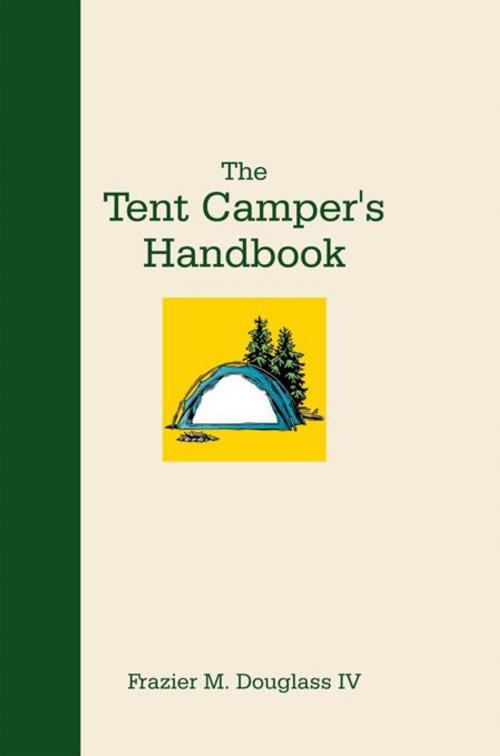 Cover of the book The Tent Camper’S Handbook by Frazier M. Douglass IV, iUniverse