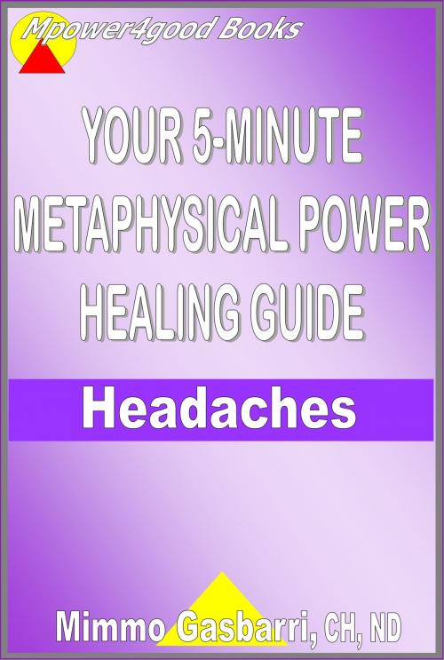 Cover of the book Your 5-Minute Metaphysical Power Healing Guide: Headaches by Mimmo Gasbarri, Mimmo Gasbarri
