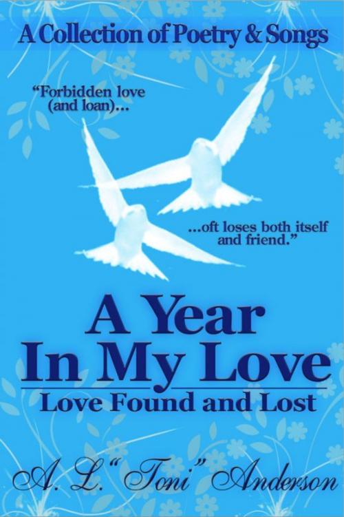 Cover of the book A Year in My Love: Love Found and Lost by A. L. "Toni" Anderson, A. L. "Toni" Anderson