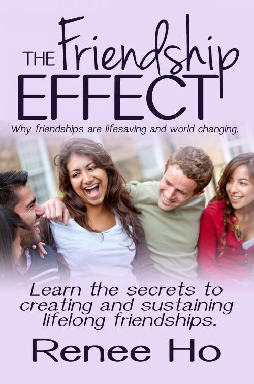 Cover of the book The Friendship Effect by Renee Ho, Renee Ho