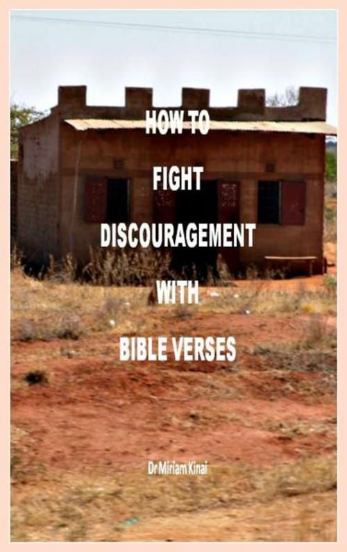 Cover of the book How to Fight Discouragement with Bible Verses by Miriam Kinai, Miriam Kinai