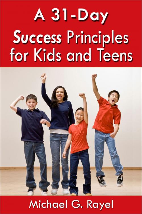 Cover of the book A 31-Day Success Principles for Kids and Teens by Michael Rayel, Michael Rayel