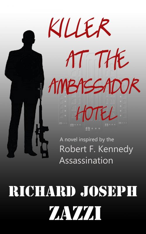 Cover of the book Killer at the Ambassador Hotel by Richard Joseph Zazzi, Richard Joseph Zazzi