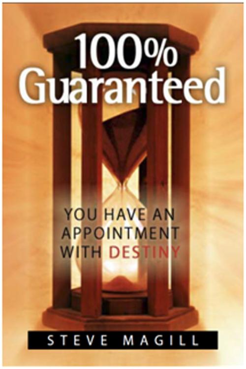 Cover of the book 100% Guaranteed: You Have An Appointment With Destiny by Steve Magill, Steve Magill