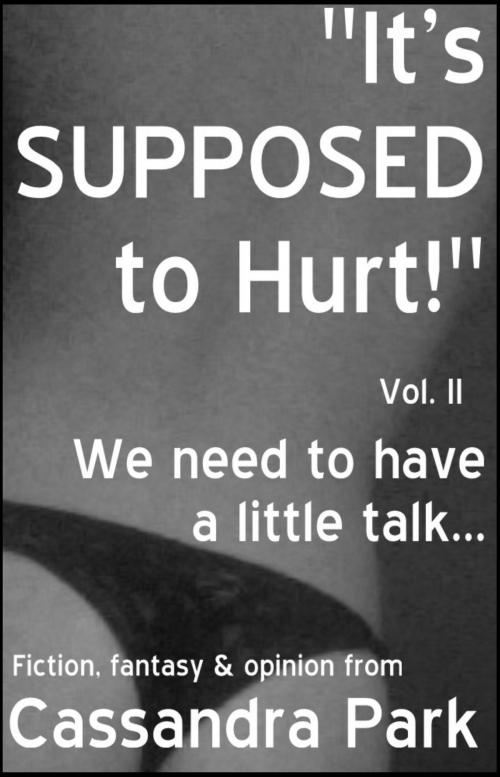 Cover of the book "It's SUPPOSED to Hurt!" Vol. II: We need to have a little talk... by Cassandra Park, Cassandra Park