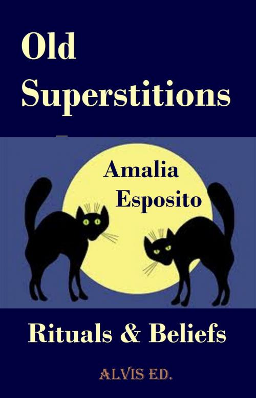 Cover of the book Old Superstitions: Rituals & Beliefs by Amalia Esposito, ALVIS International Editions