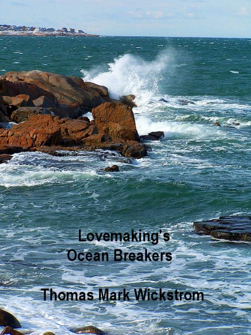 Cover of the book Lovemaking's Ocean Breakers by Thomas Mark Wickstrom, Thomas Mark Wickstrom