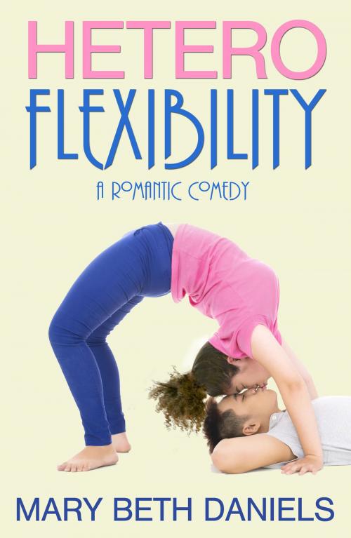 Cover of the book Heteroflexibility: A Romantic Comedy by Mary Beth Daniels, Rev It Up Press