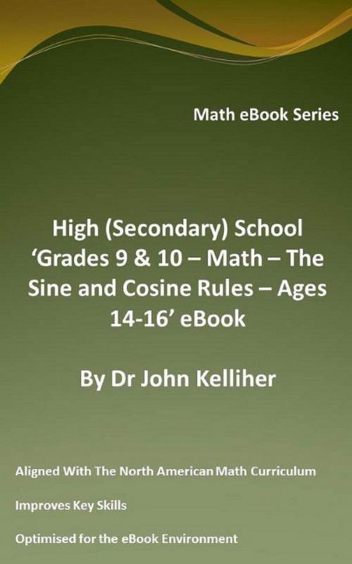 Cover of the book High (Secondary) School ‘Grades 9 & 10 – Math – The Sine and Cosine Rules – Ages 14-16’ eBook by Dr John Kelliher, Dr John Kelliher