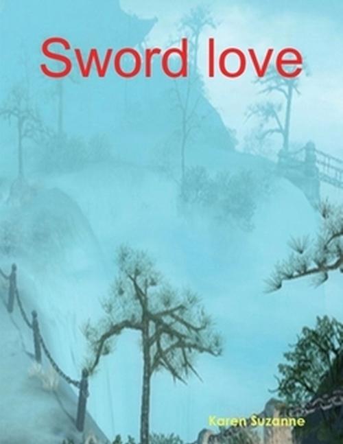 Cover of the book Sword love by Karen Suzanne, Swan Raye