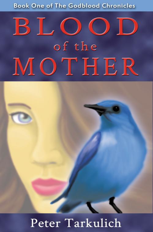 Cover of the book Blood of the Mother by Peter Tarkulich, Peter Tarkulich