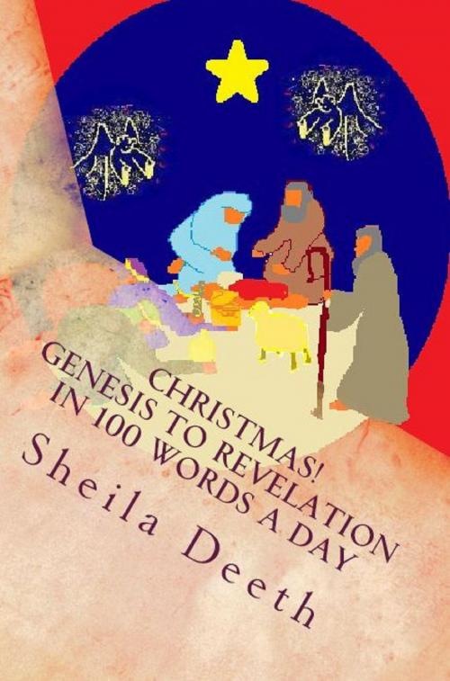 Cover of the book Christmas! Genesis to Revelation in 100 words a day by Sheila Deeth, Sheila Deeth