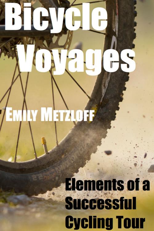 Cover of the book Bicycle Voyages: Elements of a Successful Cycling Tour by Emily Metzloff, Emily Metzloff