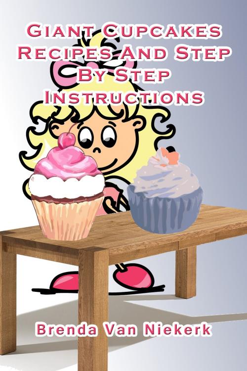 Cover of the book Giant Cupcakes: Recipes And Step By Step Instructions by Brenda Van Niekerk, Brenda Van Niekerk