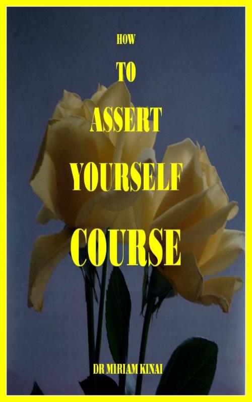 Cover of the book How To Assert Yourself Course by Miriam Kinai, Miriam Kinai