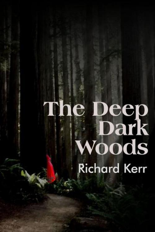 Cover of the book The Deep Dark Woods by Richard Kerr, Richard Kerr
