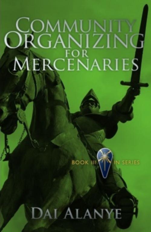 Cover of the book Community Organizing for Mercenaries by Dai Alanye, Dai Alanye