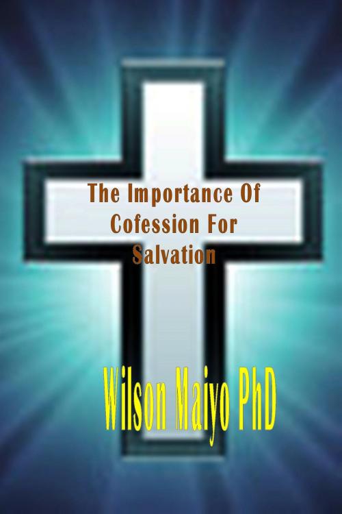 Cover of the book The Importance Of Confession For Salvation by Will Anthony Jr, Will Anthony, Jr