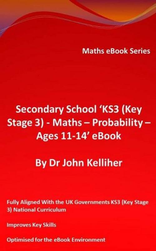 Cover of the book Secondary School ‘KS3 (Key Stage 3) – Maths – Probability – Ages 11-14’ eBook by Dr John Kelliher, Dr John Kelliher