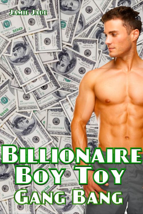 Cover of the book Billionaire Boy Toy 3: Gang Bang, Gay Erotica by Jamie Jade, Jamie Jade