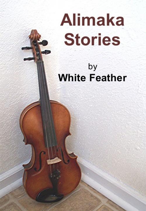 Cover of the book Alimaka Stories by White Feather, White Feather