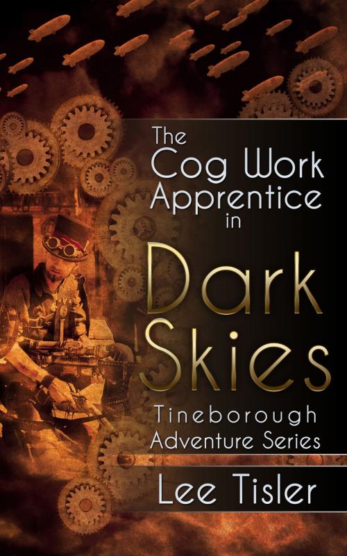 Cover of the book The Cog Work Apprentice in Dark Skies (Steampunk action adventure) by Lee William Tisler, Lee William Tisler