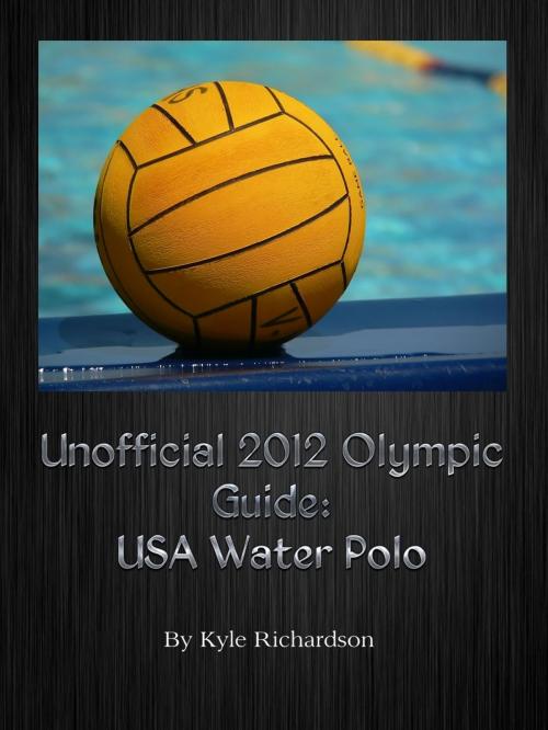 Cover of the book Unofficial 2012 Olympic Guides: USA Water Polo by Kyle Richardson, Kyle Richardson