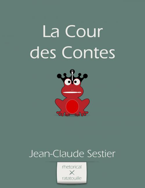 Cover of the book La Cour des Contes by Jean-Claude Sestier, Rhetorical Ratatouille