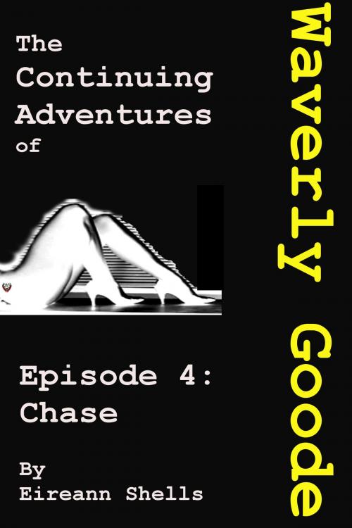 Cover of the book The Continuing Adventures of Waverly Goode: Episode 4 Chase by Eireann Shells, Eireann Shells