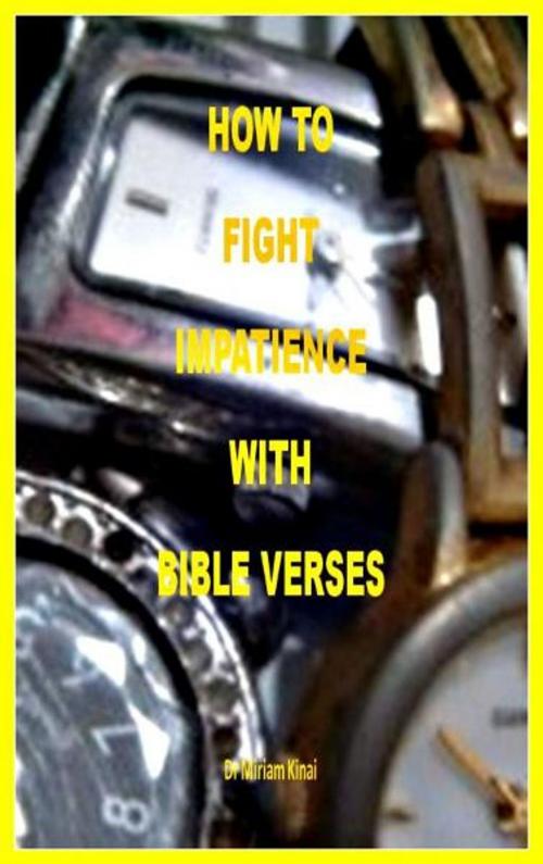 Cover of the book How to Fight Impatience with Bible Verses by Miriam Kinai, Miriam Kinai