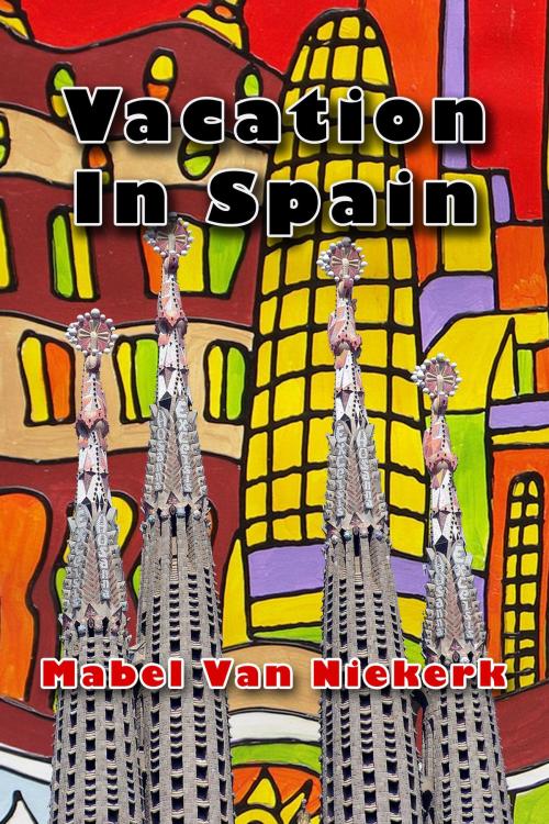 Cover of the book Vacation In Spain by Mabel Van Niekerk, Mabel Van Niekerk